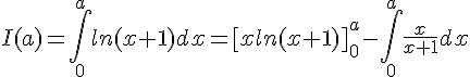 4$I(a)=\int_0^{a}ln(x+1)dx=[xln(x+1)]_0^{a}-\int_0^{a}\frac{x}{x+1}dx